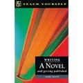 Writing a Novel and Getting Published (Teach Yourself: writer's library)