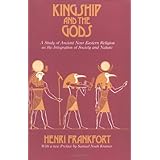 Kingship and the Gods: A Study of Ancient Near Eastern Religion as the Integration of Society and Nature (Oriental Institute Essays)