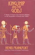 Kingship and the Gods: A Study of Ancient Near Eastern Religion as the Integration of Society and Nature (Oriental Institute Essays)