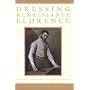 Dressing Renaissance Florence: Families, Fortunes,&hellip by Carole Collier Frick