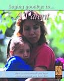 Saying goodbye to _ a parent