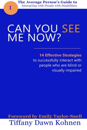 Can You See Me Now?: 14 Effective Strategies on How You Can Successfully Interact with People Who are Blind or Visually Impaired. (The Average ... with People with Disabilities) (Volume 1)