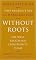 Without Roots: The West, Relativism, Christianity, Islam