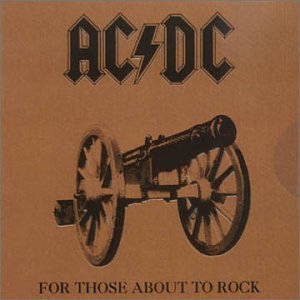 For Those About to Rock We Salute You