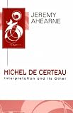 Michel de Certeau: Interpretation and Its Other (Key Contemporary Thinkers)