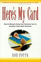 Here's My Card: How to Network Using Your Business Card to Actually Create More Business