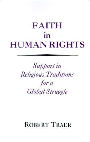 Faith in Human Rights: Support in Religious Traditions for a Global Struggle
