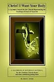 Christ! I Want Your Body: A Layman s Search for the Church Representing the Teachings of Jesus of Nazareth