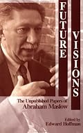 Future Visions: The Unpublished Papers of Abraham Maslow