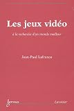 Les jeux vidéo : A la recherche d’un monde meilleur