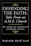 Defending the Faith, Tales from an A.M.E. Church: An African American Literary Novel