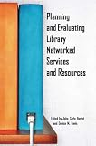 Planning And Evaluating Library Networked Services And  Resources