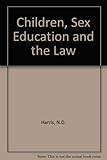 Children, sex education and the law : examining the issues