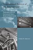Transnational Politics of the Environment: The European Union and Environmental Policy in Central and Eastern Europe (Global Environmental Accord: Strategies ... Sustainability and Institutional Innovation) (Liliana B. Andonova)