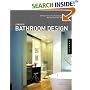 Complete Bathroom Design: 30 Floor Plans, Plus Fixtures, Surfaces, and Storage Ideas from the Experts
