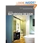 Complete Bathroom Design: 30 Floor Plans, Plus Fixtures, Surfaces, and Storage Ideas from the Experts