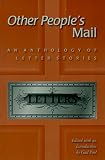 OTHER PEOPLE’S MAIL: AN ANTHOLOGY OF LETTER STORIES