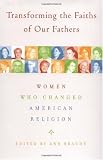 Buy : Transforming the Faiths of Our Fathers: Women Who Changed American Religion