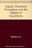 Equity. Chancery procedures and the nature of injunctions