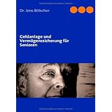 Geldanlage und Verm�genssicherung f�r Senioren: So sichern Sie Ihr Geld vor den Auswirkungen der Finanzkrisevon "Jens B�lscher"