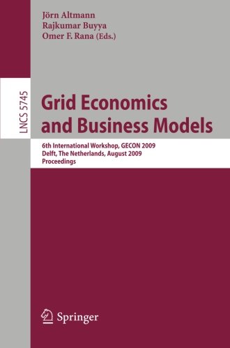 Grid Economics and Business Models: 6th International Workshop, GECON 2009, Delft, The Netherlands, August 24, 2009, Proceedings (Lecture Notes in ... Networks and Telecommunications)