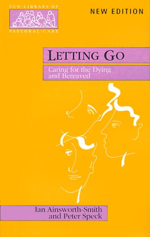 Letting Go: Caring for the Dying and Bereaved (New Library of Pastoral Care)