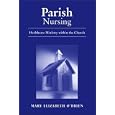 Parish Nursing: Healthcare Ministry Within the Church by  Mary Elizabeth O'Brien