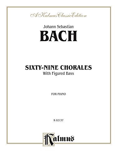 Sixty-Nine Chorales with Figured Bass: For Piano (Kalmus Edition)