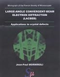 Large-Angle Convergent-Beam Electron Diffraction Applications to Crystal Defects (Monograph of the French Society of Microscopies)
