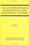 Calcium Phosphates in Biological and Industrial Systems