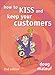How to KISS and Keep Your Customers