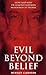Evil Beyond Belief