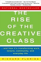 The Rise of the Creative Class: And How It's Transforming Work, Leisure, Community and Everyday Life