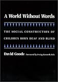 A World Without Words: The Social Construction of Children Born Deaf and Blind (Health, Society, and Policy)