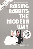 Raising Rabbits the Modern Way (Garden Way Publishing Classic)