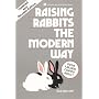 Raising Rabbits the Modern Way (Garden Way Publishing Classic)