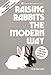 Books : Raising Rabbits the Modern Way (Garden Way Publishing Classic)
