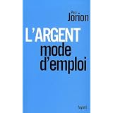 L'argent, mode d'emploipar Paul Jorion