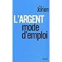 L'argent, mode d'emploi de Paul Jorion