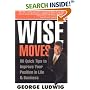 Wise Moves: 60 Quick Tips to Improve Your Position in Life & Business