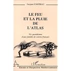 Le feu et la pluie de l'Atlas: Vie quotidienne d'une famille de colons francais... by  Jacques Canteau