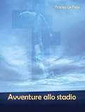 Avventure Allo Stadio (Italian Edition)