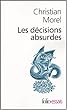 Les d�cisions absurdes : Sociologie des erreurs radicales et persistantes