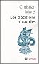 Les d�cisions absurdes : Sociologie des erreurs radicales et persistantes
