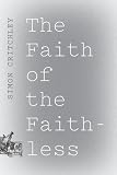 Faith Of The Faithless: Experiments In Political Theology