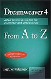 Dreamweaver 4 From A To Z : A Quick Reference Of More Than 300 Dreamweaver Tasks, Terms And Tricks