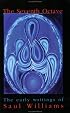 The Seventh Octave - The Early Writings of Saul Stacy Williams