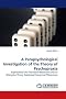 A Parapsychological Investigation of the Theory of Psychopraxia: Experimental and Theoretical Researches into an Alternative Theory Explaining Paranormal Phenomena