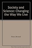 Society and science : changing the way we live