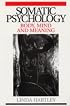 Somatic Psychology: Body, Mind and Meaning